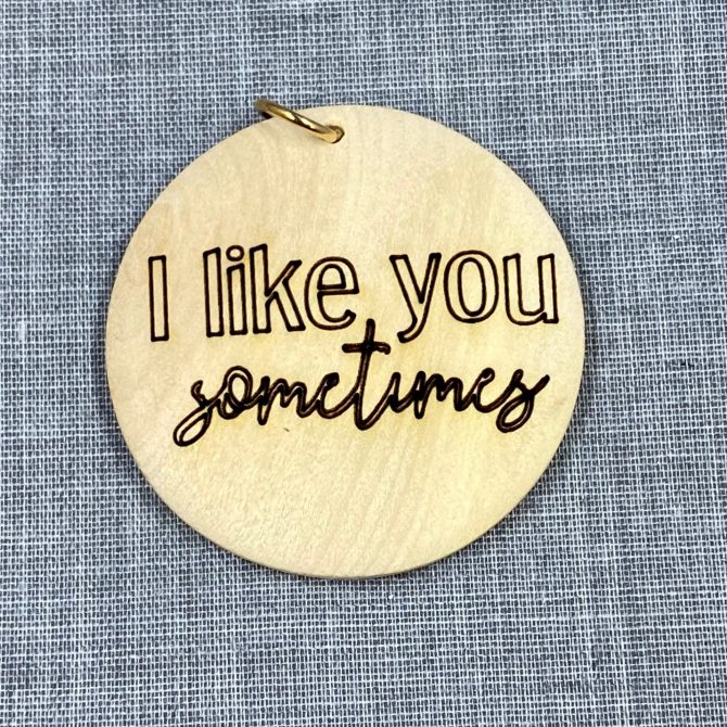 I like you sometimes