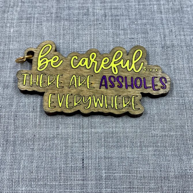 Be careful
